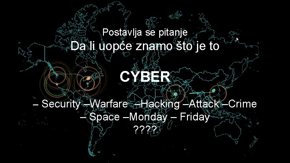Postavlja se pitanje Da li uopće znamo što je to CYBER – Security –Warfare