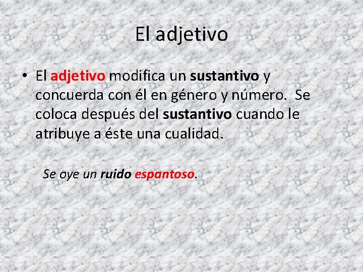 El adjetivo • El adjetivo modifica un sustantivo y concuerda con él en género