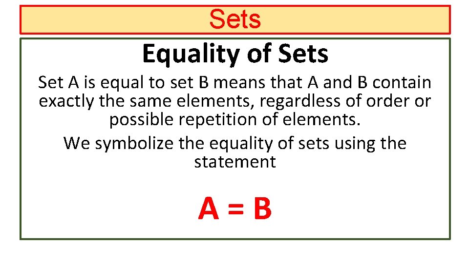 Sets Equality of Sets Set A is equal to set B means that A