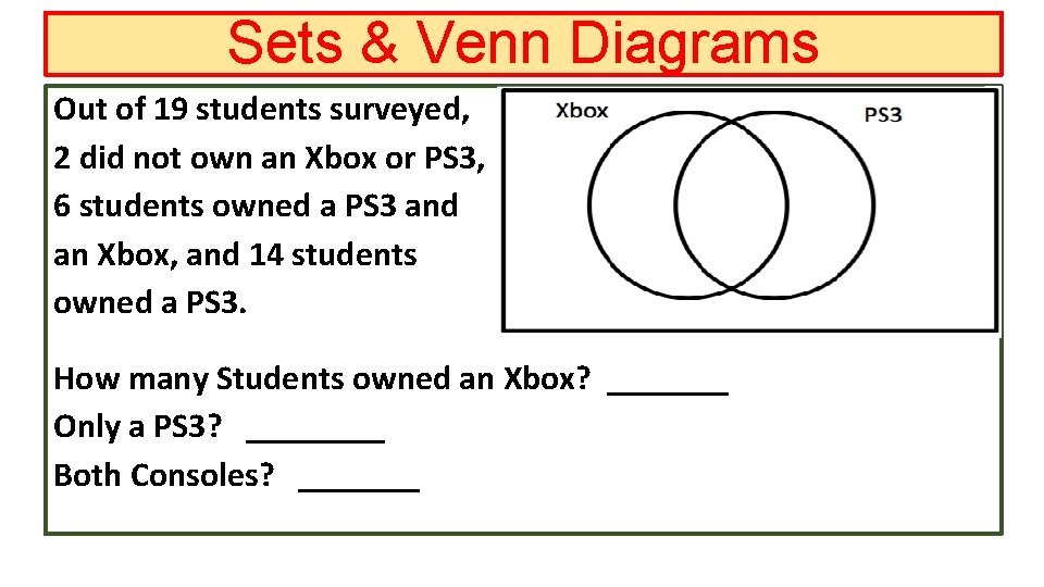 Sets & Venn Diagrams Out of 19 students surveyed, 2 did not own an