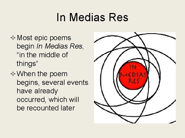 In Medias Res ² Most epic poems begin In Medias Res, “in the middle