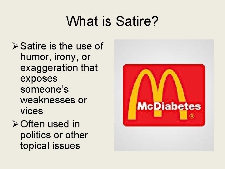 What is Satire? Ø Satire is the use of humor, irony, or exaggeration that