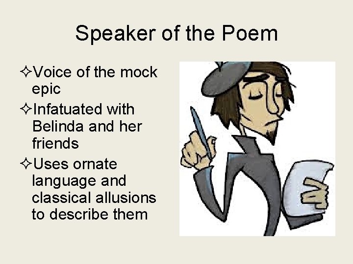 Speaker of the Poem ²Voice of the mock epic ²Infatuated with Belinda and her