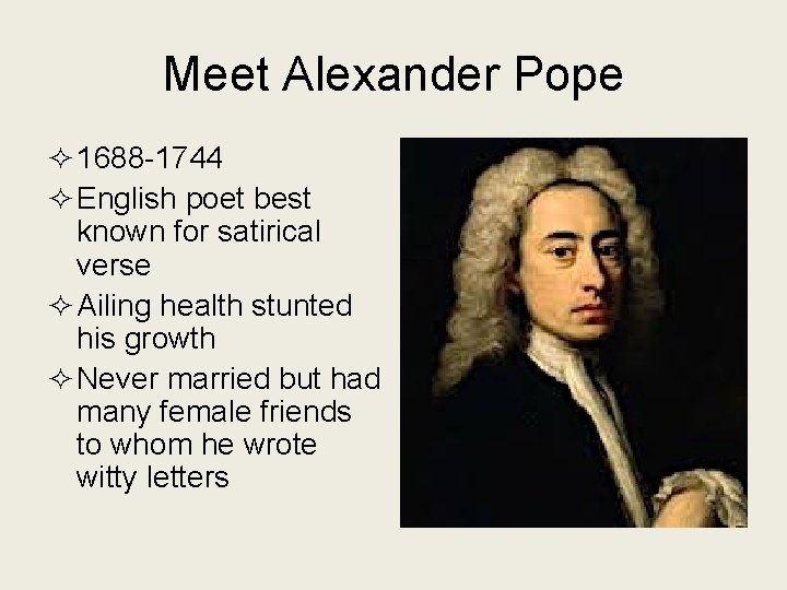 Meet Alexander Pope ² 1688 -1744 ² English poet best known for satirical verse