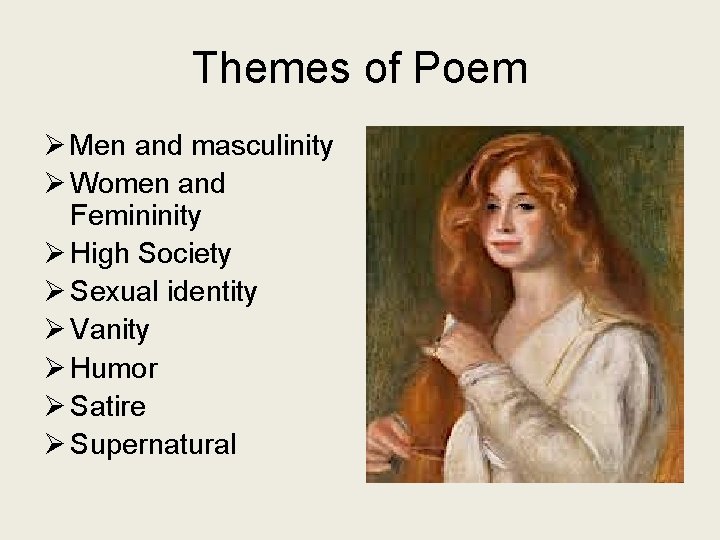 Themes of Poem Ø Men and masculinity Ø Women and Femininity Ø High Society