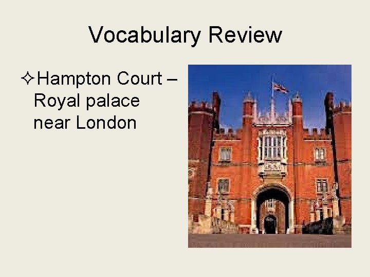 Vocabulary Review ²Hampton Court – Royal palace near London 