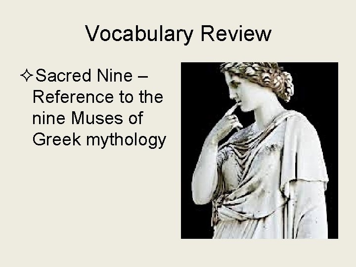 Vocabulary Review ²Sacred Nine – Reference to the nine Muses of Greek mythology 