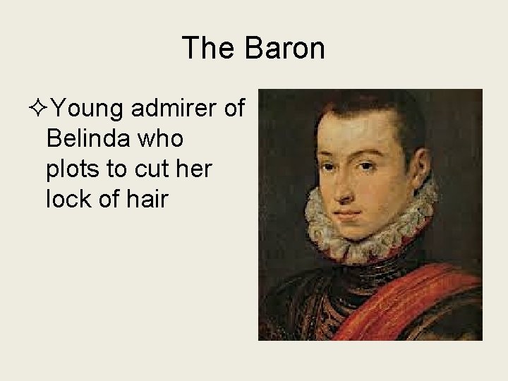 The Baron ²Young admirer of Belinda who plots to cut her lock of hair