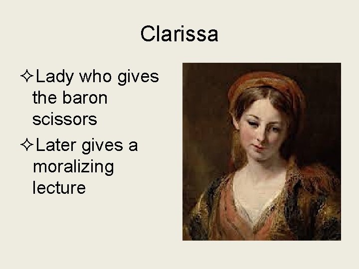 Clarissa ²Lady who gives the baron scissors ²Later gives a moralizing lecture 