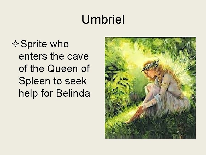Umbriel ²Sprite who enters the cave of the Queen of Spleen to seek help