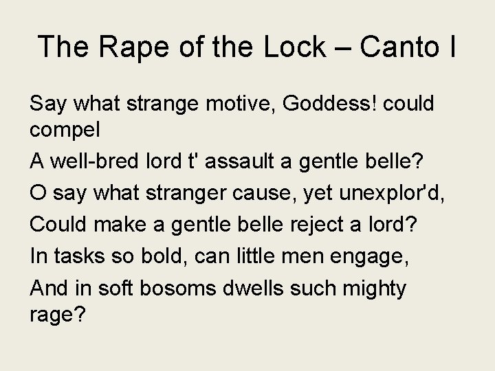 The Rape of the Lock – Canto I Say what strange motive, Goddess! could