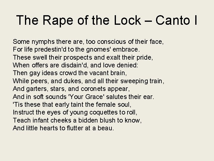 The Rape of the Lock – Canto I Some nymphs there are, too conscious