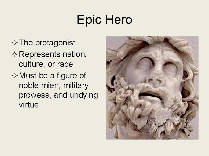 Epic Hero ² The protagonist ² Represents nation, culture, or race ² Must be