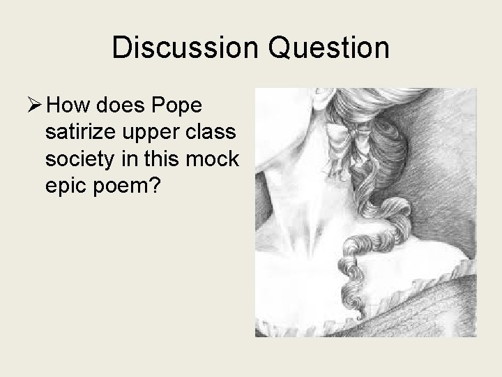 Discussion Question Ø How does Pope satirize upper class society in this mock epic