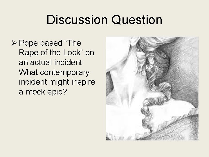 Discussion Question Ø Pope based “The Rape of the Lock” on an actual incident.