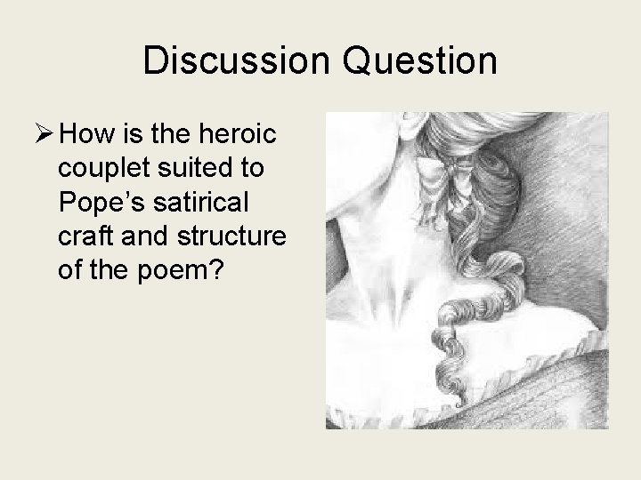 Discussion Question Ø How is the heroic couplet suited to Pope’s satirical craft and