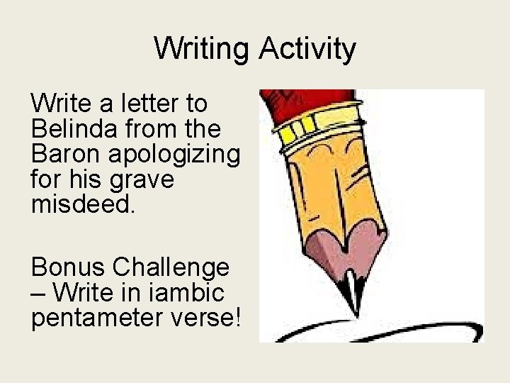 Writing Activity Write a letter to Belinda from the Baron apologizing for his grave
