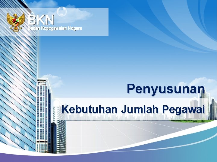 BKN Badan Kepegawaian Negara Penyusunan Kebutuhan Jumlah Pegawai 