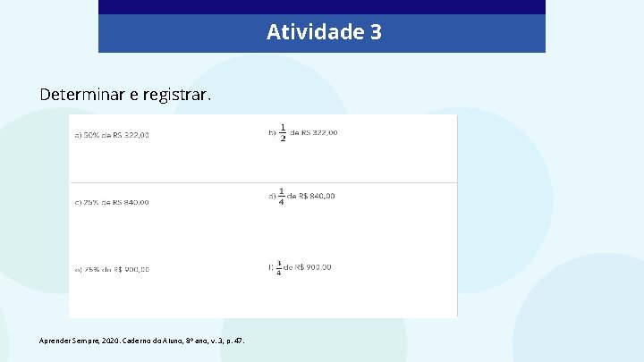 Atividade 3 Determinar e registrar. Aprender Sempre, 2020. Caderno do Aluno, 8º ano, v. Atividade 3 Determinar e registrar. Aprender Sempre, 2020. Caderno do Aluno, 8º ano, v.
