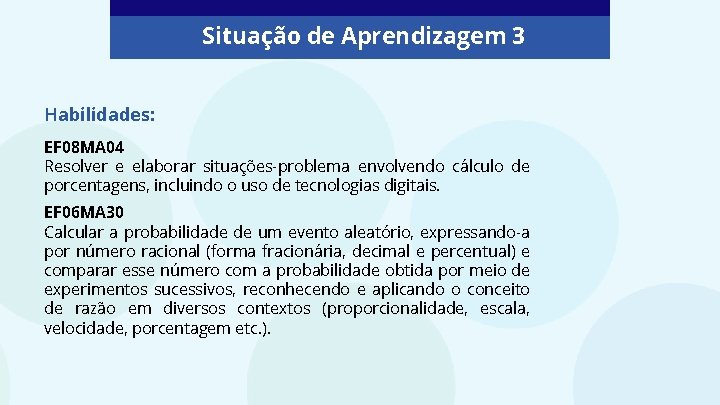 Situação de Aprendizagem 3 Habilidades: EF 08 MA 04 Resolver e elaborar situações-problema envolvendo Situação de Aprendizagem 3 Habilidades: EF 08 MA 04 Resolver e elaborar situações-problema envolvendo