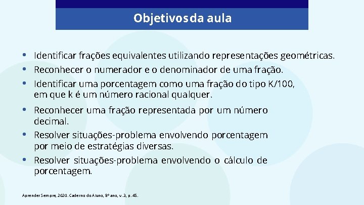 Objetivos da aula • • • Identificar frações equivalentes utilizando representações geométricas. • Reconhecer Objetivos da aula • • • Identificar frações equivalentes utilizando representações geométricas. • Reconhecer