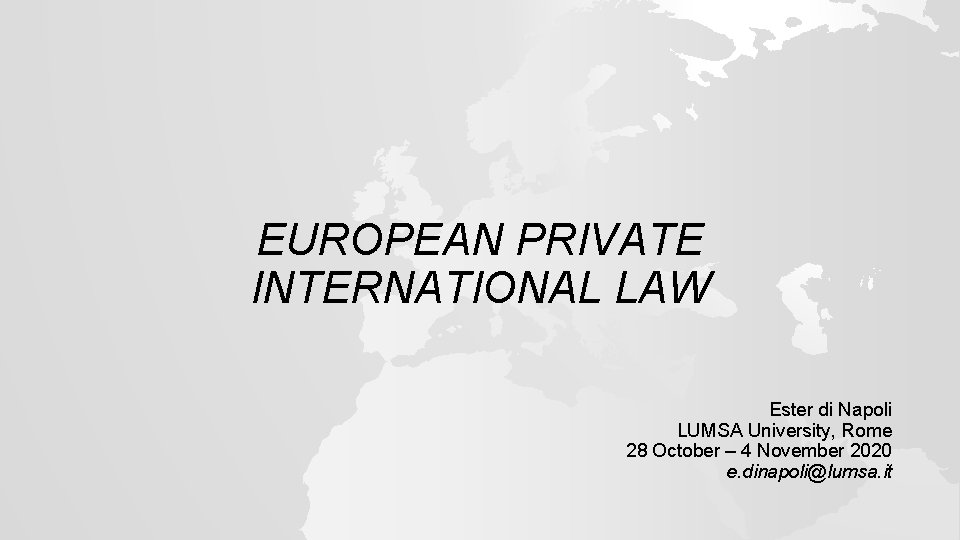 EUROPEAN PRIVATE INTERNATIONAL LAW Ester di Napoli LUMSA University, Rome 28 October – 4