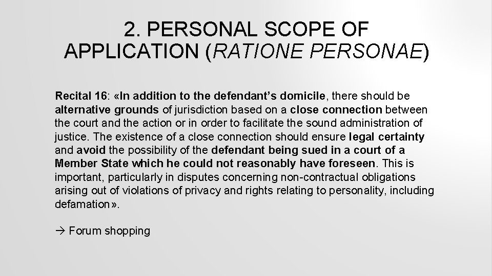 2. PERSONAL SCOPE OF APPLICATION (RATIONE PERSONAE) Recital 16: «In addition to the defendant’s