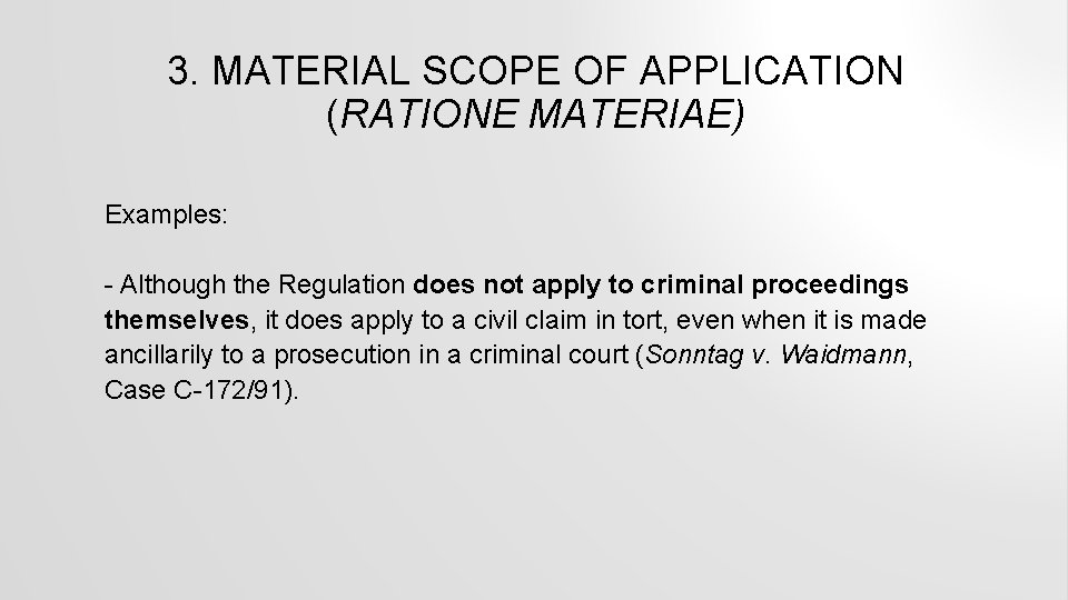 3. MATERIAL SCOPE OF APPLICATION (RATIONE MATERIAE) Examples: - Although the Regulation does not