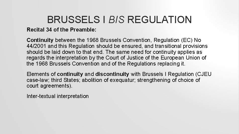 BRUSSELS I BIS REGULATION Recital 34 of the Preamble: Continuity between the 1968 Brussels