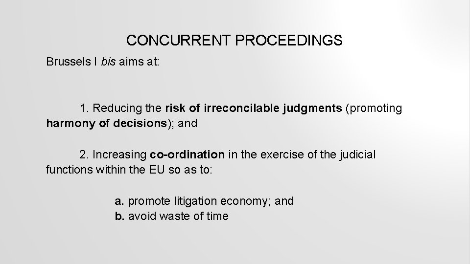 CONCURRENT PROCEEDINGS Brussels I bis aims at: 1. Reducing the risk of irreconcilable judgments