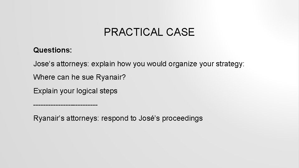 PRACTICAL CASE Questions: Jose’s attorneys: explain how you would organize your strategy: Where can