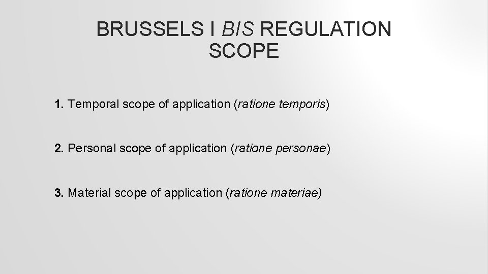 BRUSSELS I BIS REGULATION SCOPE 1. Temporal scope of application (ratione temporis) 2. Personal