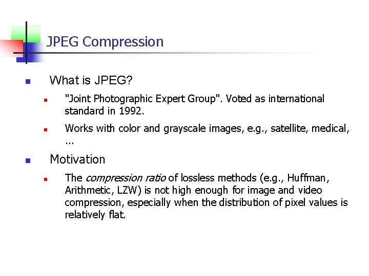 JPEG Compression What is JPEG? n n n "Joint Photographic Expert Group". Voted as