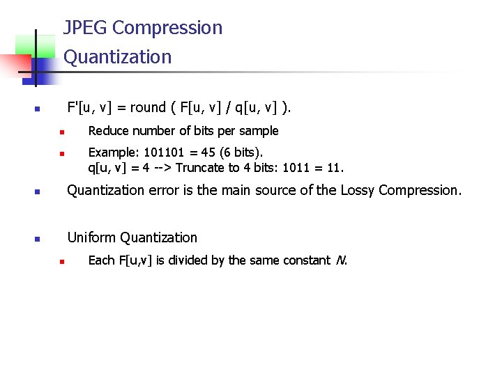 JPEG Compression Quantization F'[u, v] = round ( F[u, v] / q[u, v] ).