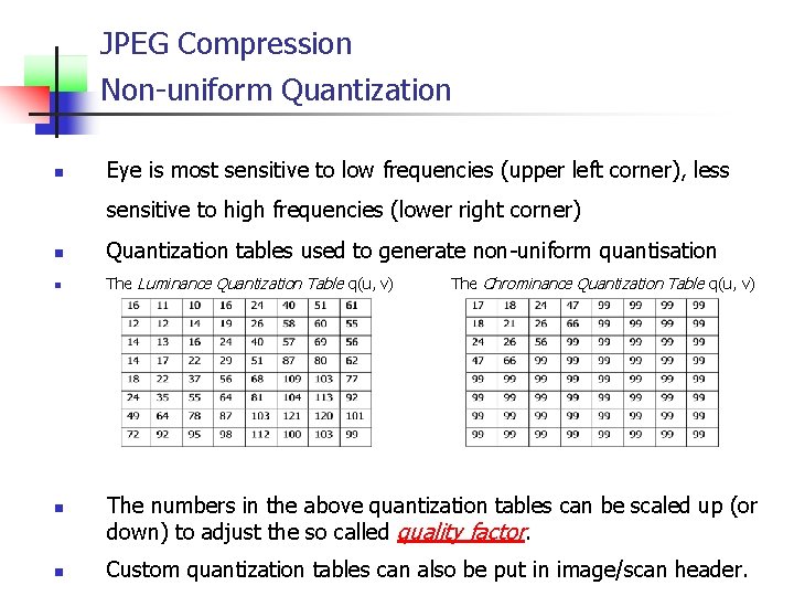 JPEG Compression Non-uniform Quantization n Eye is most sensitive to low frequencies (upper left