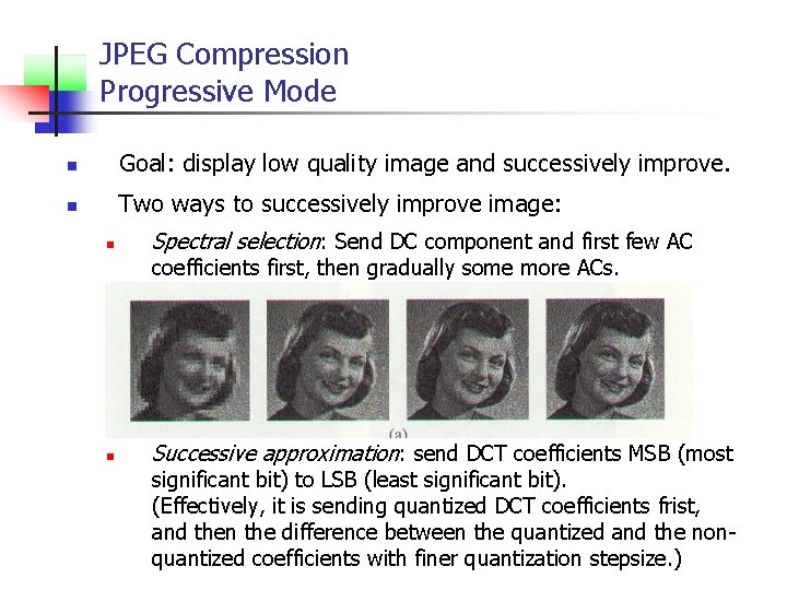 JPEG Compression Progressive Mode n Goal: display low quality image and successively improve. n