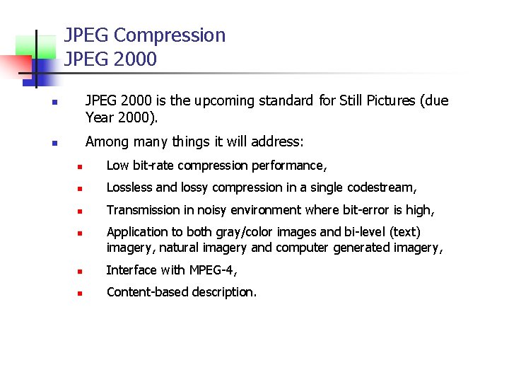 JPEG Compression JPEG 2000 is the upcoming standard for Still Pictures (due Year 2000).