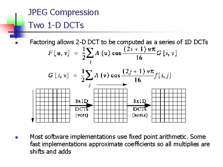 JPEG Compression Two 1 -D DCTs n n Factoring allows 2 -D DCT to