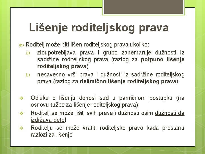 Lišenje roditeljskog prava Roditelj može biti lišen roditeljskog prava ukoliko: a) zloupotrebljava prava i Lišenje roditeljskog prava Roditelj može biti lišen roditeljskog prava ukoliko: a) zloupotrebljava prava i