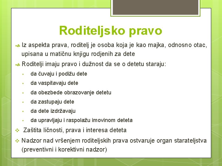 Roditeljsko pravo Iz aspekta prava, roditelj je osoba koja je kao majka, odnosno otac,