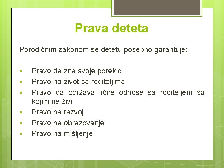 Prava deteta Porodičnim zakonom se detetu posebno garantuje: § § § Pravo da zna