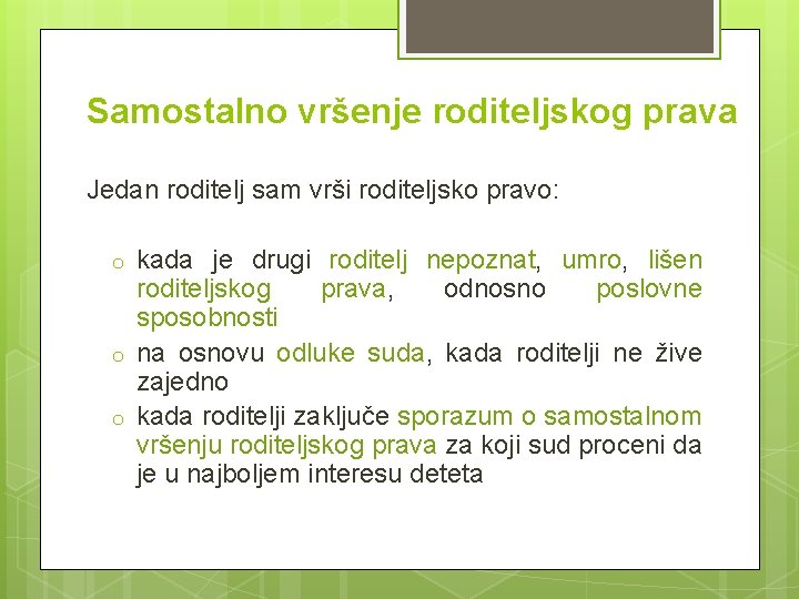 Samostalno vršenje roditeljskog prava Jedan roditelj sam vrši roditeljsko pravo: o o o kada