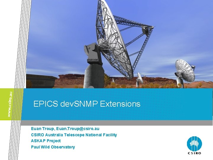 EPICS dev. SNMP Extensions Euan Troup, Euan. Troup@csiro. au CSIRO Australia Telescope National Facility