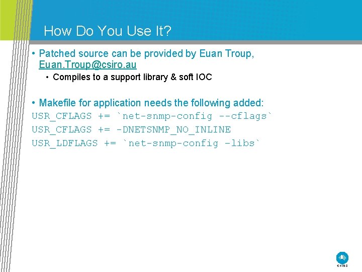 How Do You Use It? • Patched source can be provided by Euan Troup,