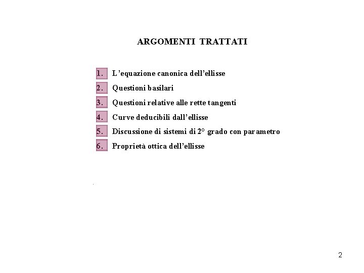 ARGOMENTI TRATTATI 1. L’equazione canonica dell’ellisse 2. Questioni basilari 3. Questioni relative alle rette