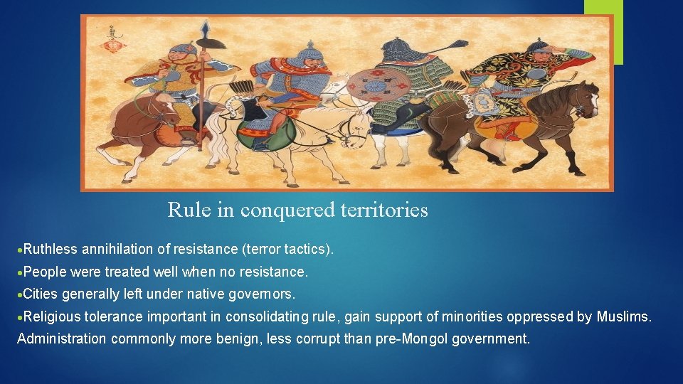 Rule in conquered territories ·Ruthless ·People ·Cities annihilation of resistance (terror tactics). were treated Rule in conquered territories ·Ruthless ·People ·Cities annihilation of resistance (terror tactics). were treated