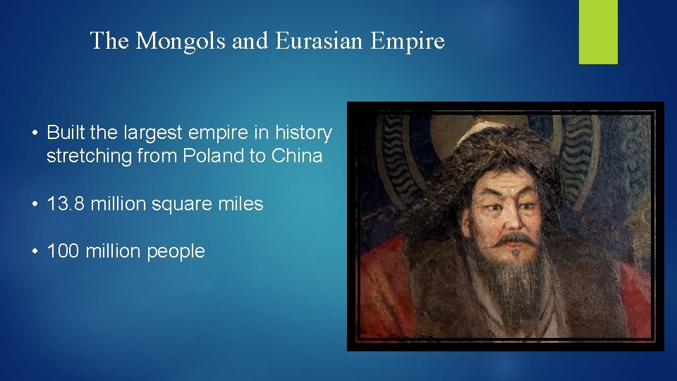The Mongols and Eurasian Empire • Built the largest empire in history stretching from The Mongols and Eurasian Empire • Built the largest empire in history stretching from