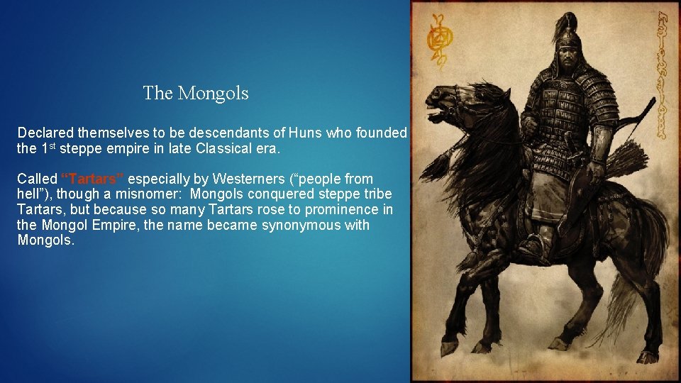The Mongols Declared themselves to be descendants of Huns who founded the 1 st The Mongols Declared themselves to be descendants of Huns who founded the 1 st