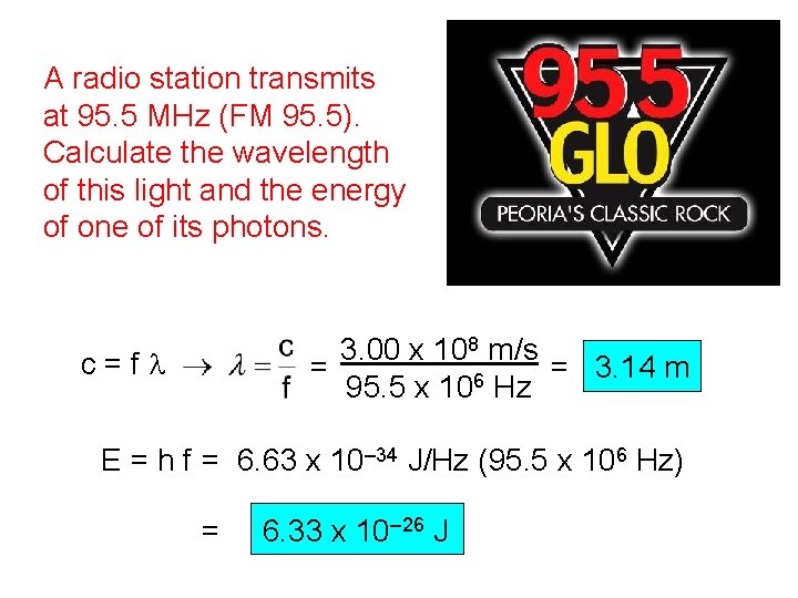 A radio station transmits at 95. 5 MHz (FM 95. 5). Calculate the wavelength