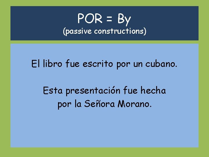 POR = By (passive constructions) El libro fue escrito por un cubano. Esta presentación